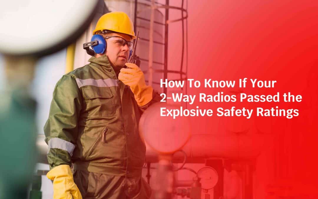 ATEX & UL-Certified Two-way Radios: How To Know If They Passed the Explosive Safety Ratings