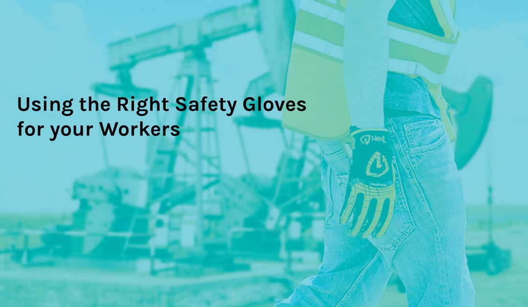 Finding The Perfect Pair: Using the Right Safety Gloves For Workers